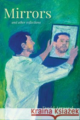 Mirrors and Other Reflections David Armand 9781946160966 University of Louisiana
