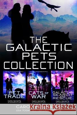 The Galactic Pets Collection: Three Space Opera Romances with Adventure & Pets Carol Van Natta   9781946165251