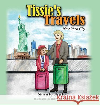 Tissie's Travels: New York City Sandy Judy Betsy Morphew 9781946171207 Kids at Heart Publishing & Books
