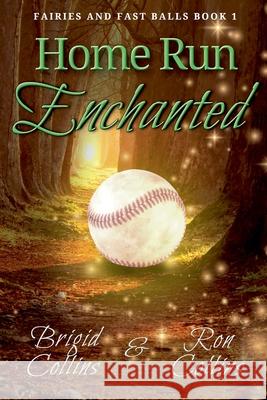 Home Run Enchanted Ron Collins Brigid Collins 9781946176981