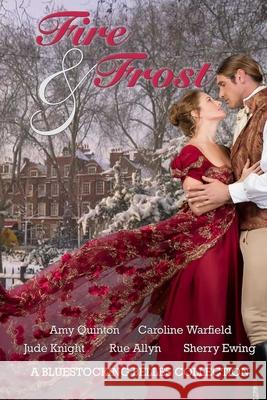 Fire & Frost: A Bluestocking Belles Collection Jude Knight Sherry Ewing Amy Quinton 9781946177544