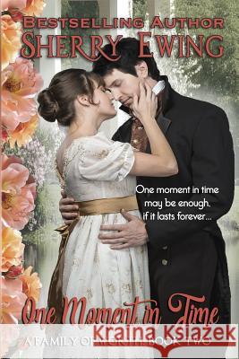 One Moment in Time Sherry Ewing 9781946177988 Kingsburg Press