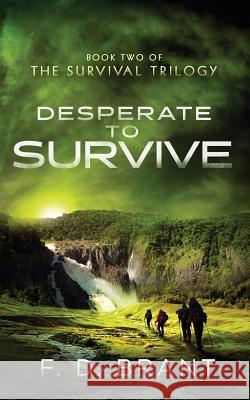 Desperate to Survive: Book Two of the Survival Trilogy F. D. Brant 9781946179098 F. D. Brant