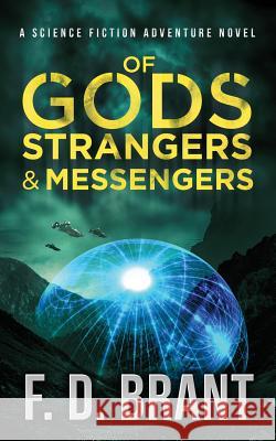 Of Gods Strangers and Messengers F D Brant 9781946179128 F. D. Brant