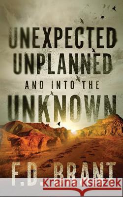 Unexpected Unplanned and into the Unknown Brant, F. D. 9781946179159 F. D. Brant