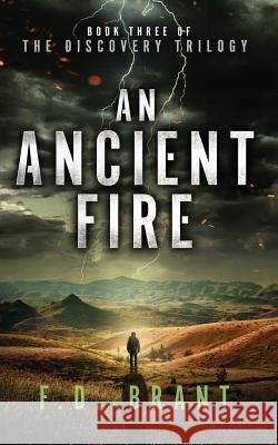 An Ancient Fire: Book Three of the Discovery Trilogy F. D. Brant 9781946179241 F. D. Brant