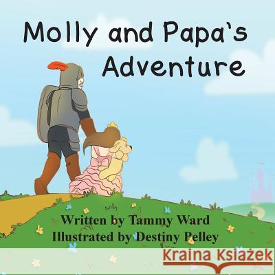 Molly and Papa's Adventure Tammy Ward Destiny Pelley 9781946180131 Simpson Productions