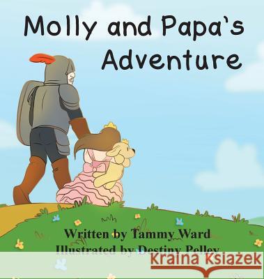 Molly and Papa's Adventure Tammy Ward Destiny Pelley 9781946180148 Simpson Productions