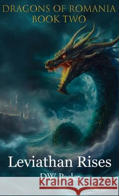 Leviathan Rises: Dragons of Romania - Book 2 Dan Peeler, Charlie Rose 9781946182821 Debe Ink