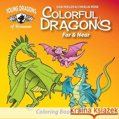 Colorful Dragons Far And Near: Coloring Story and Activity Book With Cut Out Dragon Puppet Dan Peeler, Charles Rose, Dan Peeler 9781946182999 John M. Hardy Publishing
