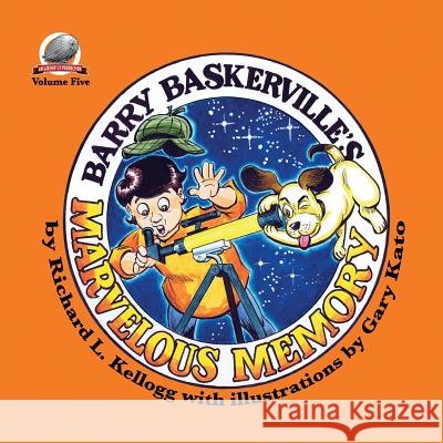Barry Baskerville's Marvelous Memory Richard L. Kellogg Gary Kato 9781946183248