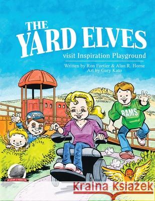 The Yard Elves Visit Inspiration Playground Alan R. Horne Gary Kato Ron Fortier 9781946183842