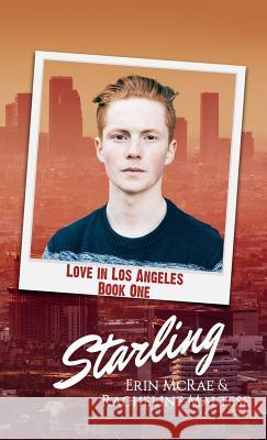 Starling: Love in Los Angeles Book 1 McRae Erin Maltese Racheline 9781946192035