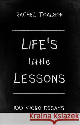 Life's Little Lessons: 100 micro essays Rachel Toalson 9781946193872 Batlee Press