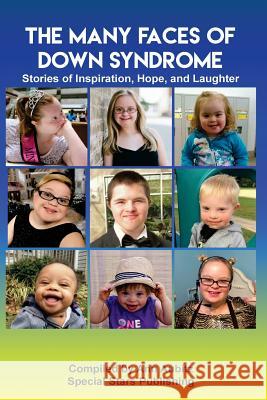 The Many Faces of Down Syndrome: Stories of Inspiration, Hope and Laughter Special Stars Publishing Ann Aubitz 9781946195029 Fuzionpress