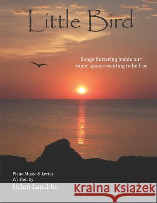 Little Bird: Songs fluttering inside our inner spaces wanting to be free Helen Lapakko 9781946195449 Fuzionpress