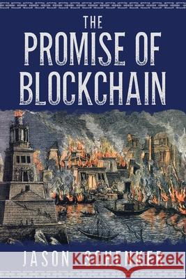 The Promise of Blockchain: Hope and Hype for an Emerging Disruptive Technology Jason Schenker 9781946197108 Prestige Professional Publishing, LLC