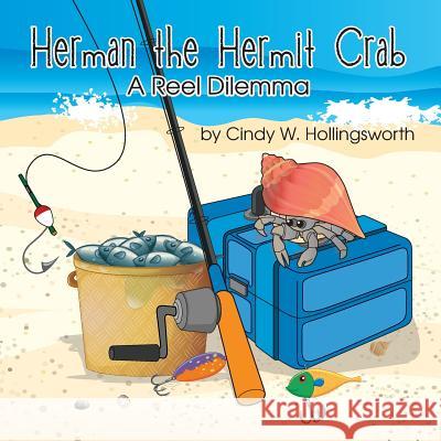 Herman the Hermit Crab: A Reel Dilemma Cindy W. Hollingsworth Lynn Beme Jennifer Tipton Cappoen 9781946198037