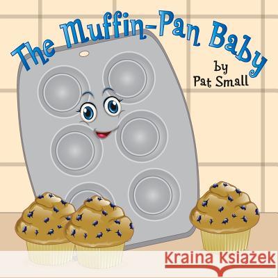 The Muffin-Pan Baby Pat Small Lynn Beme Jennifer Tipton Cappoen 9781946198044 PC Kids