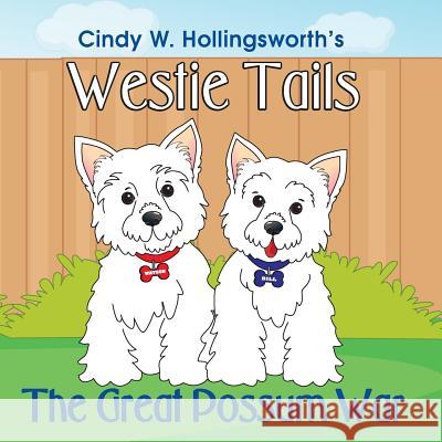 Westie Tails-The Great Possum War Cindy W Hollingsworth, Jennifer Tipton Cappoen, Lynn Bemer Coble 9781946198068 Paws and Claws Publishing, LLC