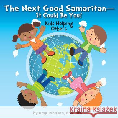 The Next Good Samaritan-It Could Be You!: Kids Helping Others Amy Johnson, Jennifer Tipton Cappoen, Lynn Bemer Coble 9781946198075