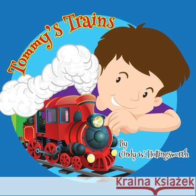 Tommy's Trains Cindy W Hollingsworth, Jennifer Tipton Cappoen, Lynn Bemer Coble 9781946198235 PC Kids