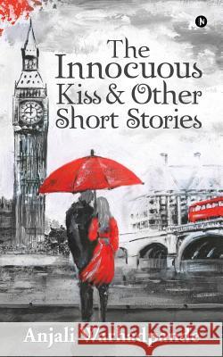 The Innocuous Kiss & Other Short Stories Anjali Warhadpande 9781946204011