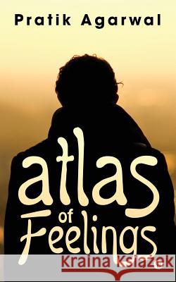 Atlas of Feelings Pratik Agarwal 9781946204646