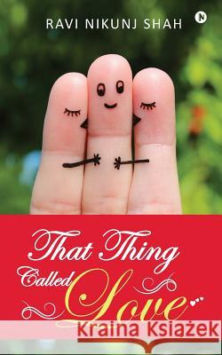 That Thing Called Love Ravi Nikunj Shah 9781946204837