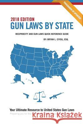Gun Laws By State 2018 Edition: Reciprocity And Gun Laws Quick Reference Guide Ciyou Esq, Bryan L. 9781946208767 Vervante