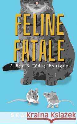 Feline Fatale: A Rex & Eddie Mystery Sean Cameron 9781946215017 Dapper Fox Publishing