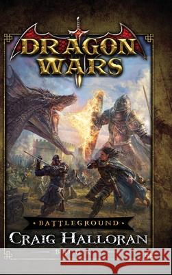 Battleground: Dragon Wars - Book 7: Dragon Wars - Book 7 Craig Halloran 9781946218797