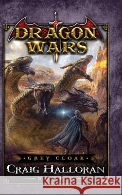 Grey Cloak: Dragon Wars - Book 13 Craig Halloran 9781946218896 Two-Ten Book Press