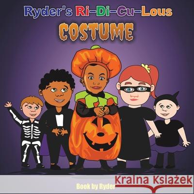 Ryder's Ri-Di-Cu-Lous Costume Ryder Smith 9781946221391