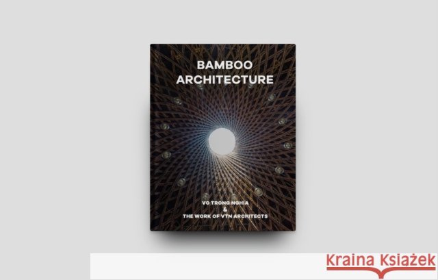Bamboo Architecture: The work of Vo Trong Nghia | VTN Architects  9781946226457 Oscar Riera Ojeda Publishers Limited