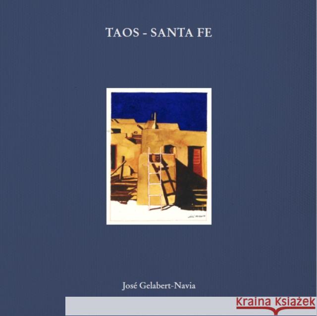Taos - Santa Fe: Jos Gelabert-Navia  9781946226587 Oscar Riera Ojeda Publishers Limited