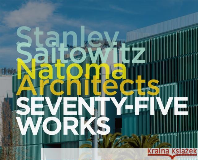 Stanley Saitowitz / Natoma Architects: Seventy-five Works Robert McCarter 9781946226648 Oscar Riera Ojeda Publishers