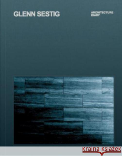 Glenn Sestig: Architecture Diary Vinson, Nick 9781946226808 Oscar Riera Ojeda Publishers