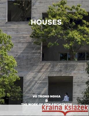 Houses: Vo Trong Nghia & The Work of VTN Architects  9781946226952 Oscar Riera Ojeda Publishers Limited