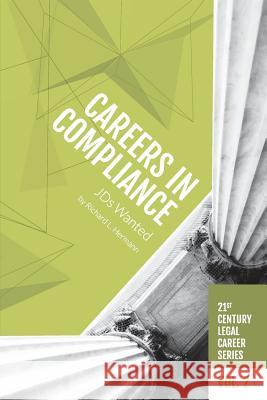 Careers in Compliance: JDs Wanted Hermann, Richard L. 9781946228031