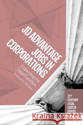 JD Advantage Jobs in Corporations: Expanding the Legal Function Hermann, Richard L. 9781946228239