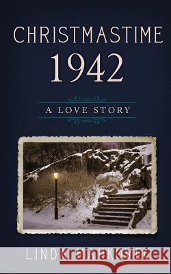 Christmastime 1942: A Love Story Linda Mahkovec 9781946229083 Bublish, Inc.