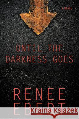 Until the Darkness Goes Renee Ebert 9781946229403