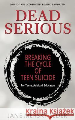 Dead Serious: Breaking the Cycle of Teen Suicide Jane Mersky Leder 9781946229533 Bublish, Inc.