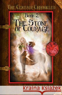 The Stone of Courage: Book 2 of the Centaur Chronicles M. J. Evans 9781946229717 Dancing Horse Press