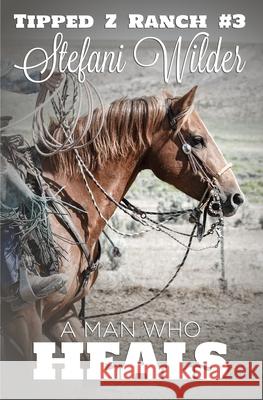 A Man Who Heals Stefani Wilder 9781946238078 Brown Wing Press