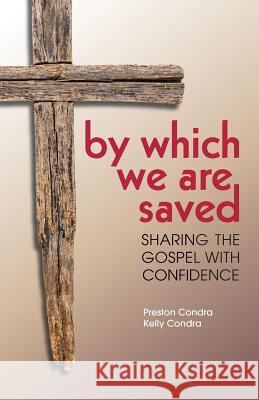 By Which We Are Saved: Sharing the Gospel with Confidence Preston Condra Kelly Condra 9781946245007 Sufficient Word Publishing