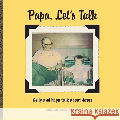 Papa, Let's Talk: Kelly and Papa Talk About Jesus Condra, Kelly 9781946245045 Sufficient Word Publishing