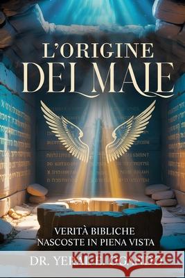 L'Origine del Male: Verit? Bibliche Nascoste in Piena Vista Yeral E. Ogando 9781946249364 Christian Translation LLC