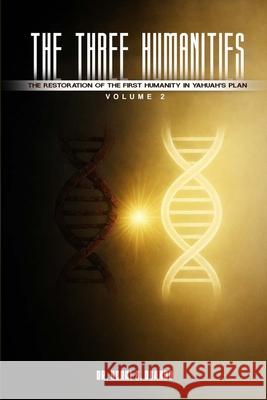 The Three Humanities: The Restoration of the First Humanity in Yahuah's Plan Yeral E. Ogando 9781946249395 Christian Translation LLC